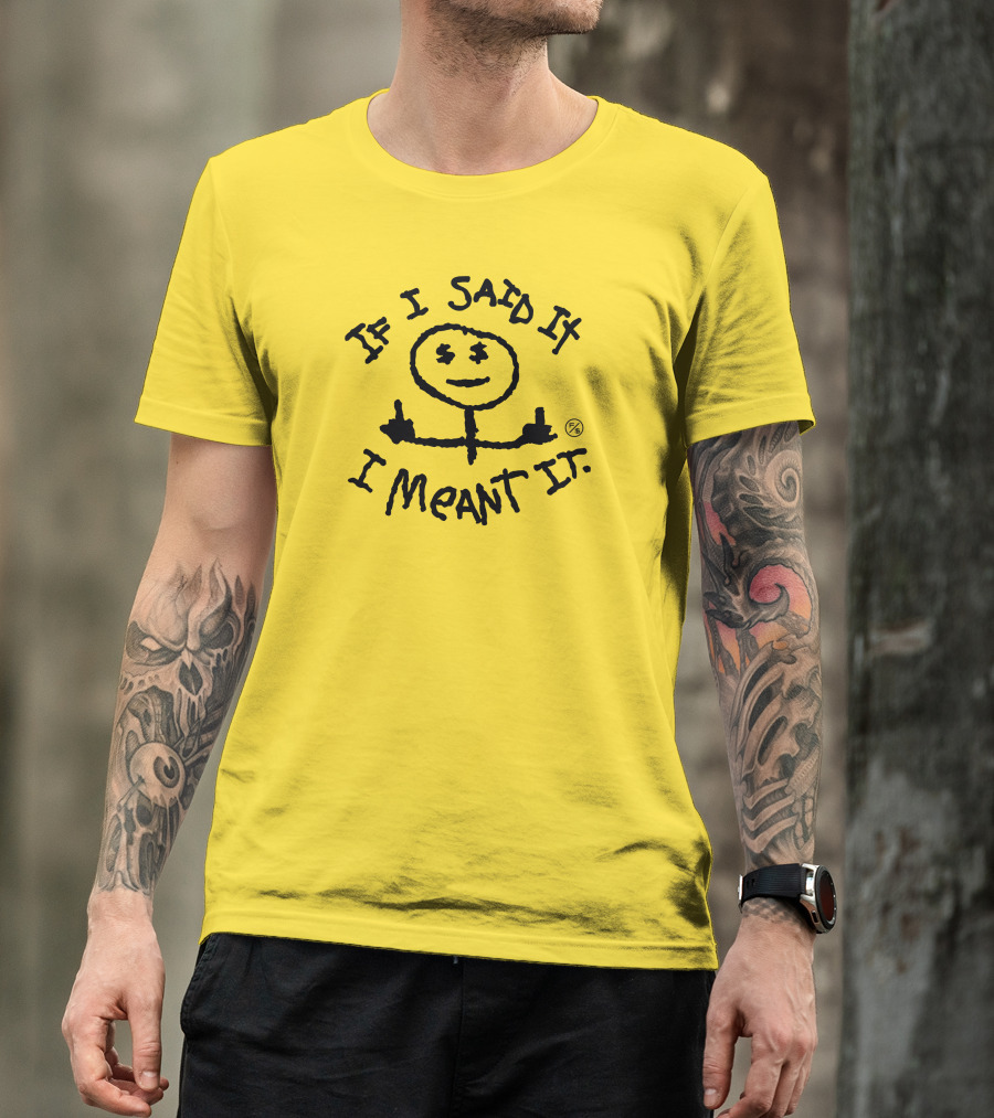 If I Said It I Meant It Stick Figure Middle Fingers Drawing T-Shirt