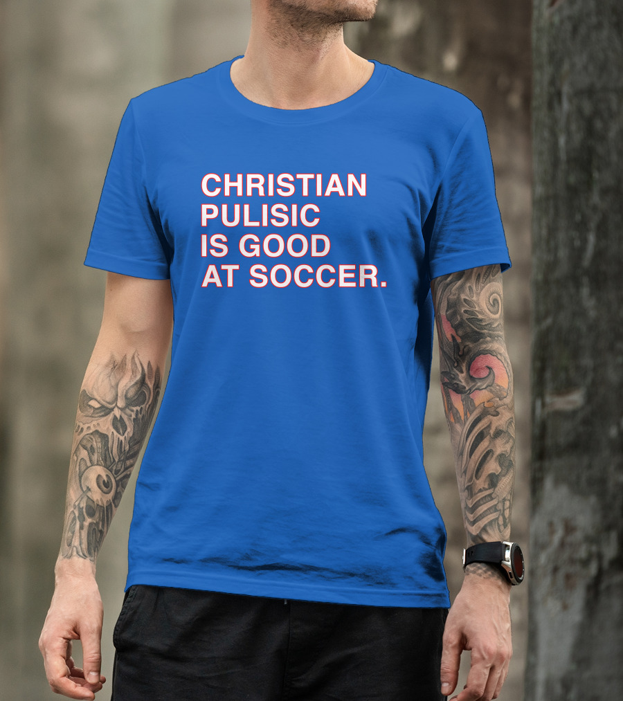 Christian Pulisic Is Good At Soccer Soccer Player Praise Enthusiast T-Shirt