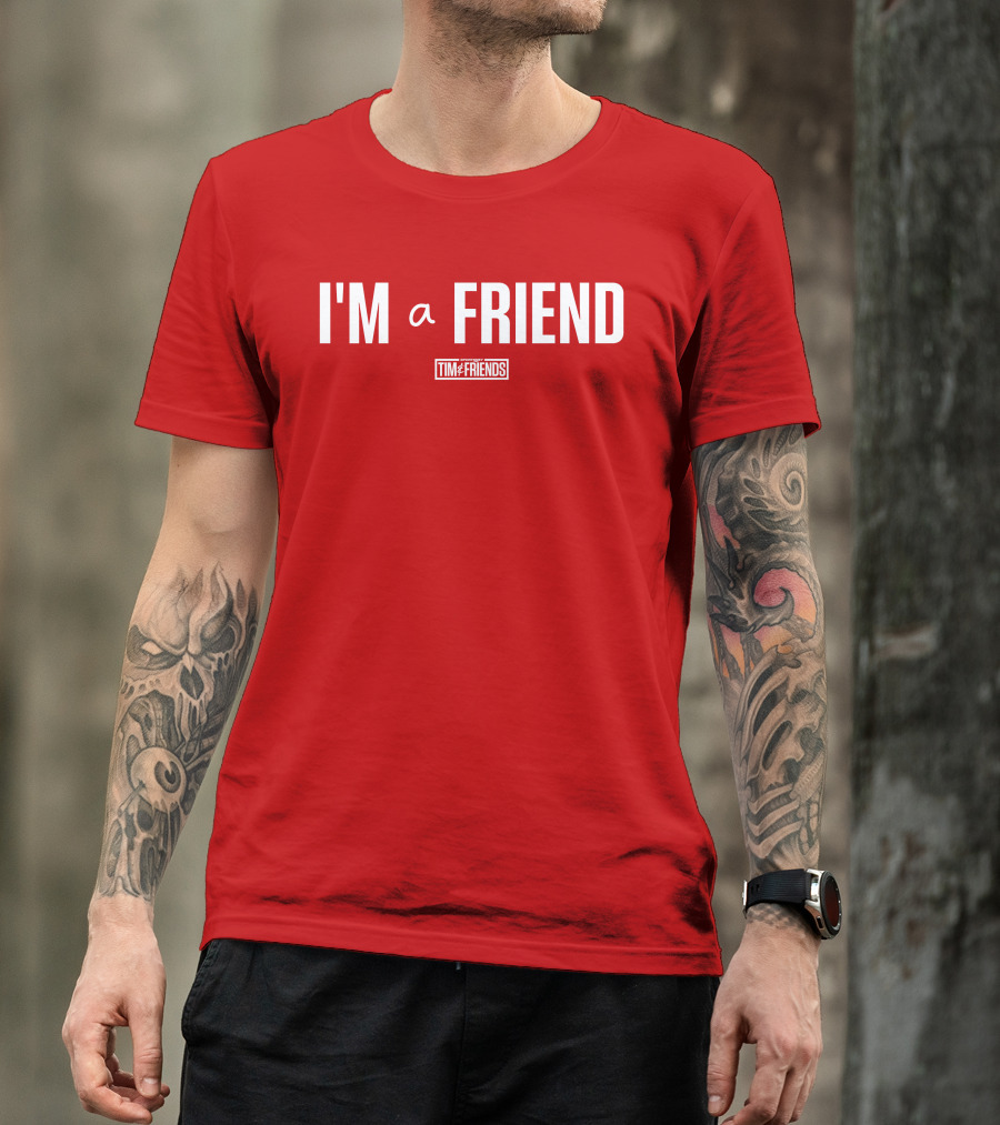 I'M A FRIEND Tim And Friends T-Shirt