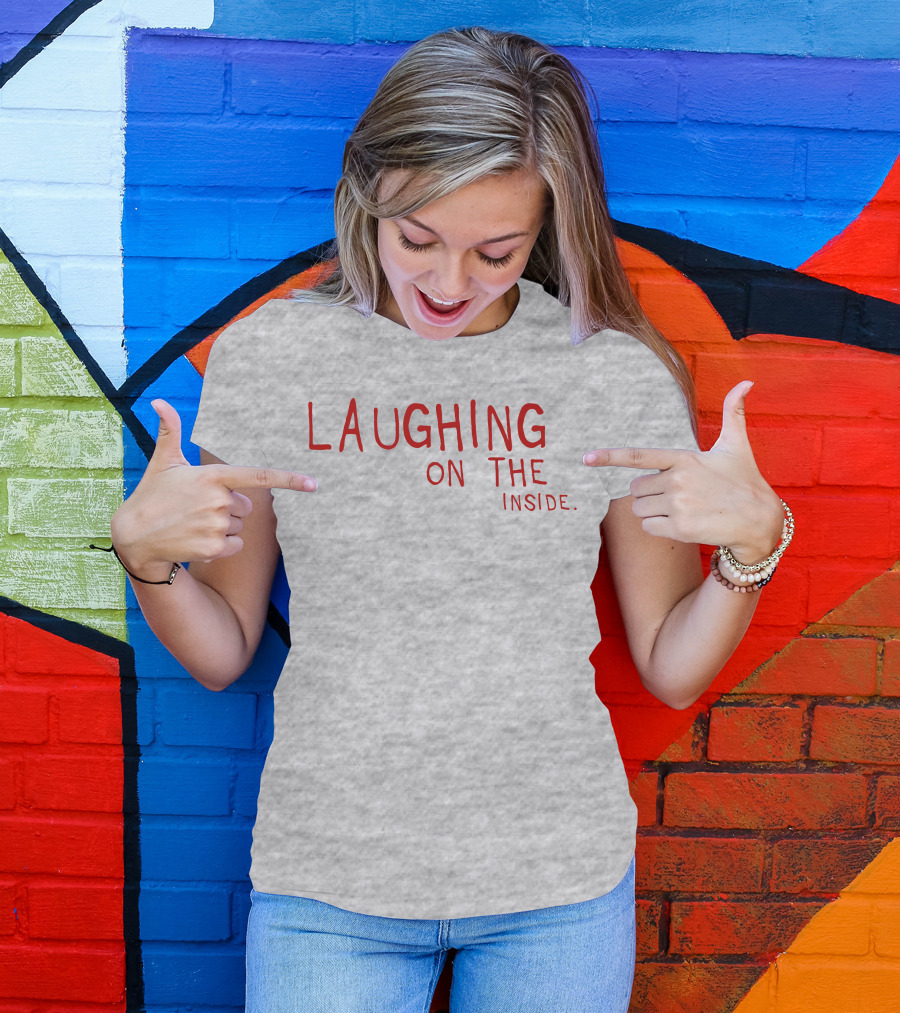 Laughing On The Inside Text Humor T-Shirt