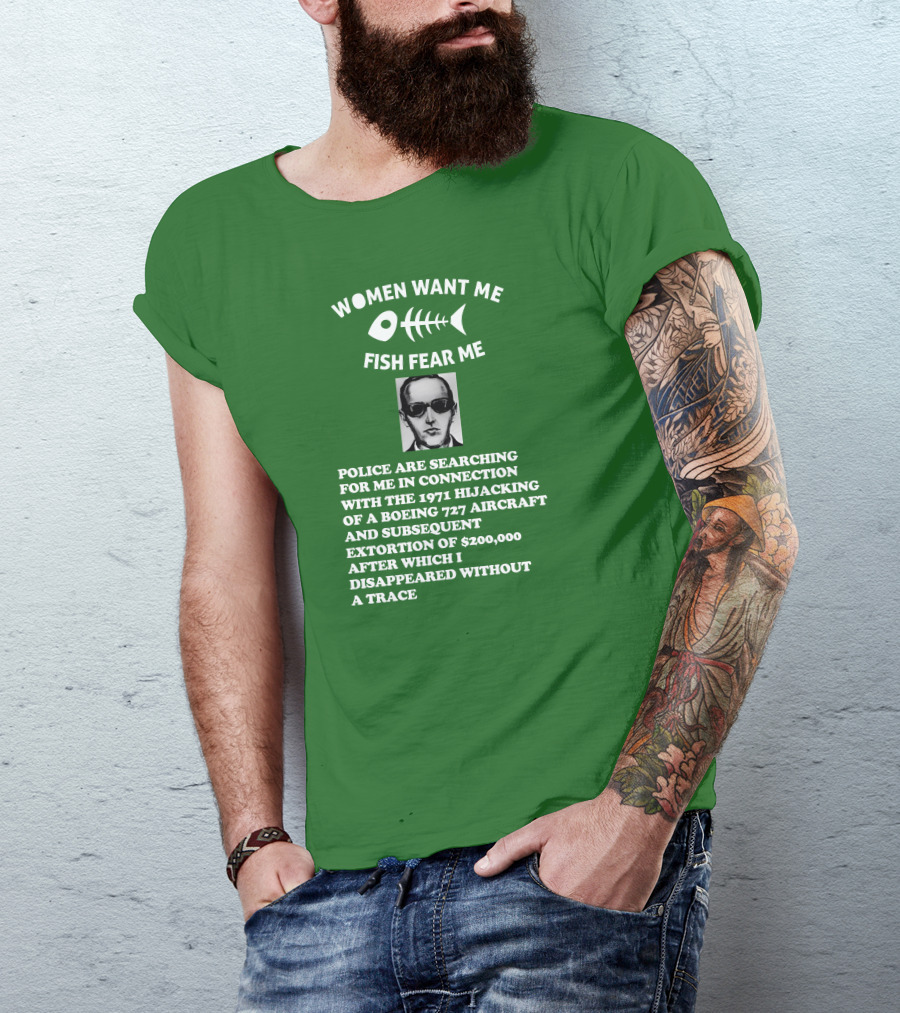 Women Want Me Fish Fear Me Police Are Searching For Me 1971 Hijacking Boeing 727 Extortion Disappeared Without A Trace T-Shirt