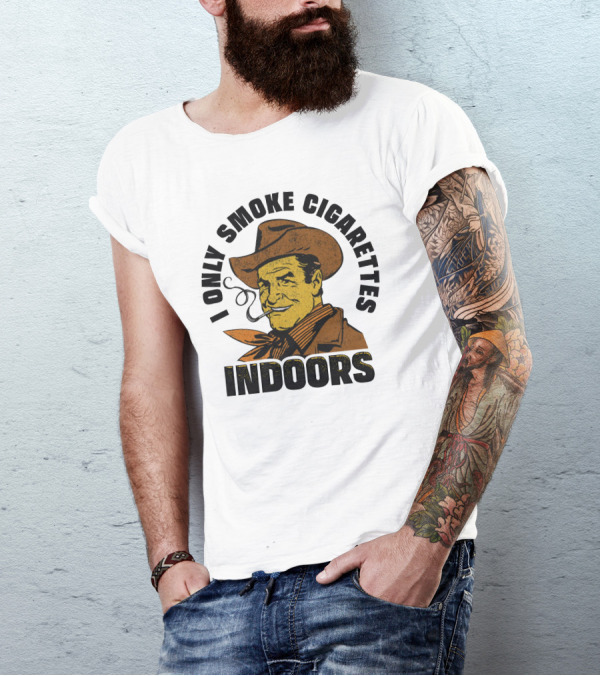 I Only Smoke Cigarettes Indoors Cowboy Vintage Style Shithead Steve Merch T-Shirt