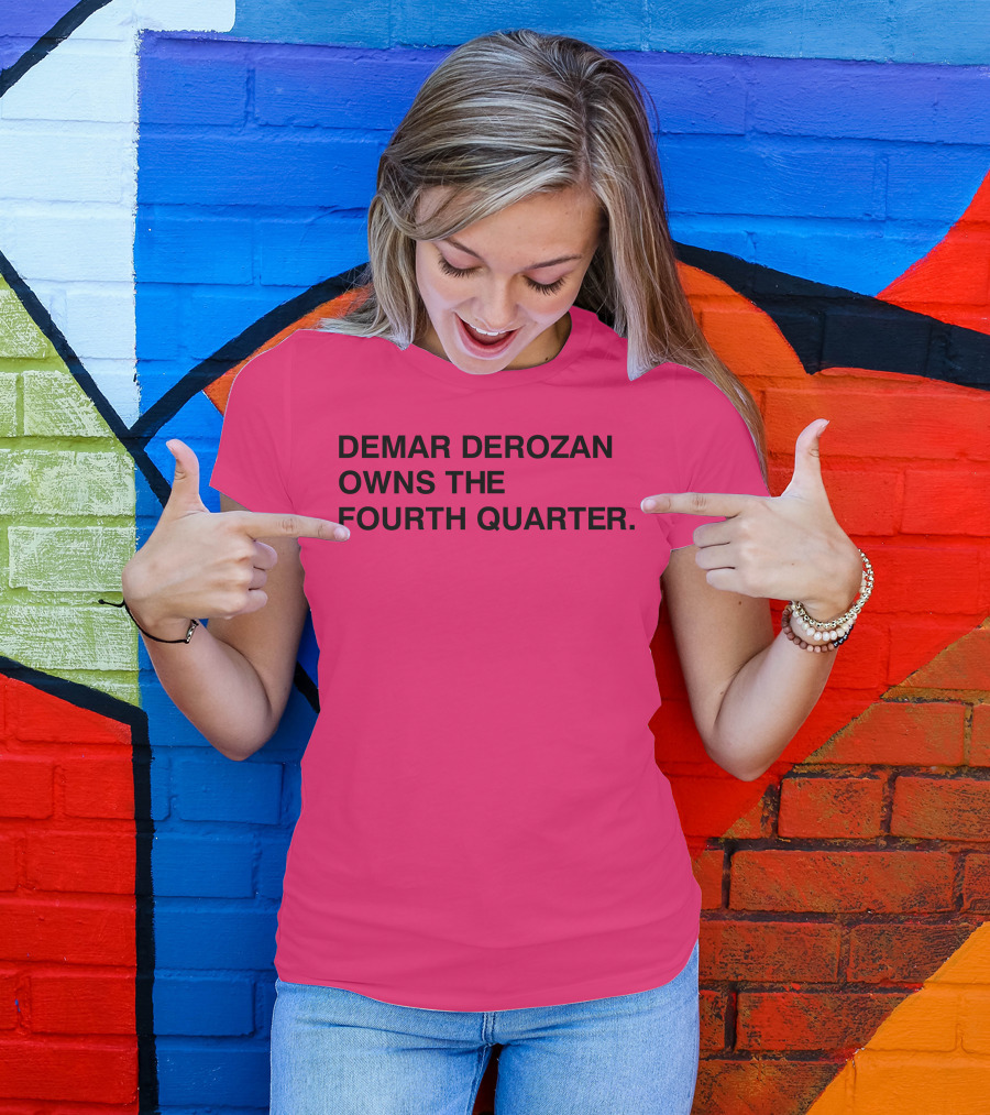 Demar Derozan Owns The Fourth Quarter T-Shirt