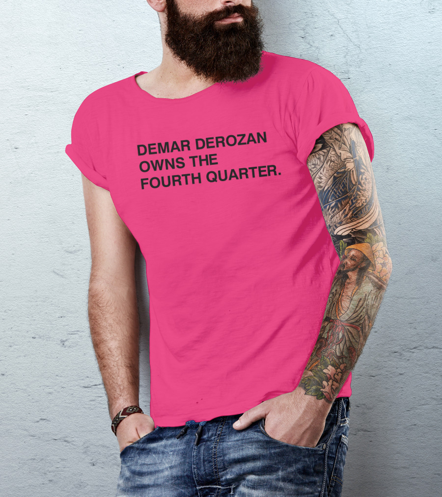 Demar Derozan Owns The Fourth Quarter T-Shirt
