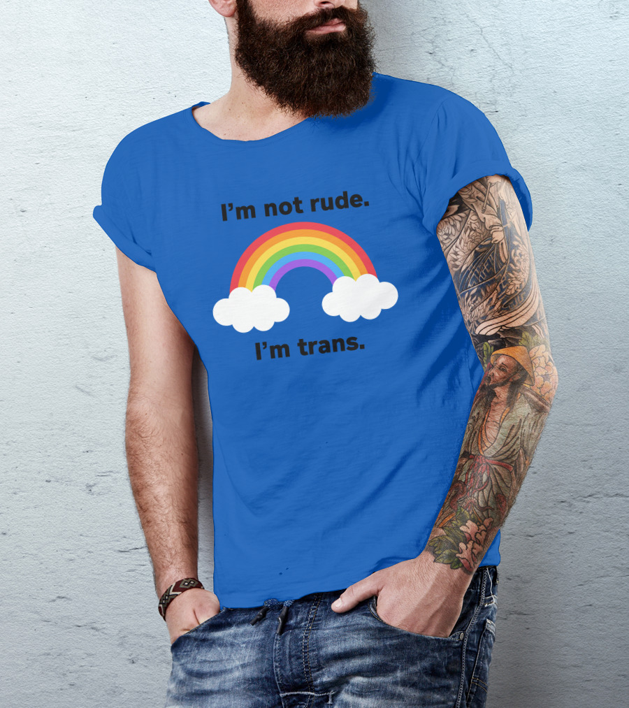 I'm Not Rude I'm Trans Rainbow Clouds T-Shirt