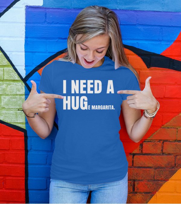 BiltmoreHeiress I Need A Huge Margarita Hug E Margarita T-Shirt
