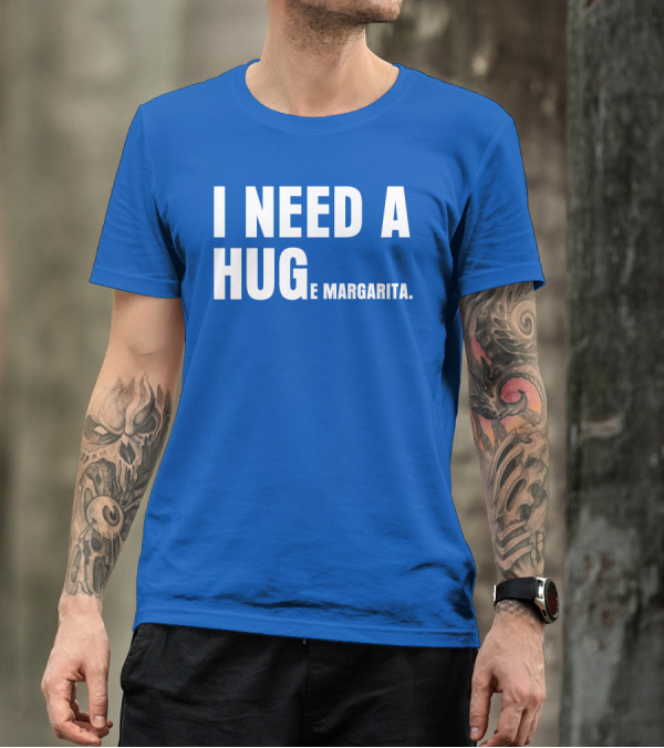 BiltmoreHeiress I Need A Huge Margarita Hug E Margarita T-Shirt