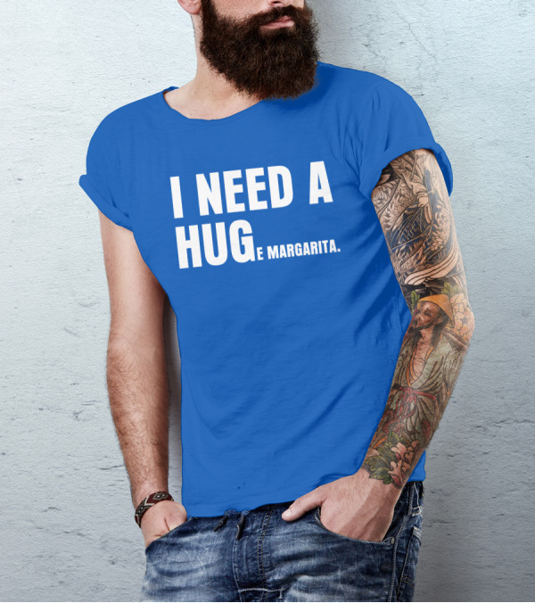 BiltmoreHeiress I Need A Huge Margarita Hug E Margarita T-Shirt