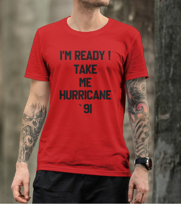 I'm Ready Take Me Hurricane '91 T-Shirt