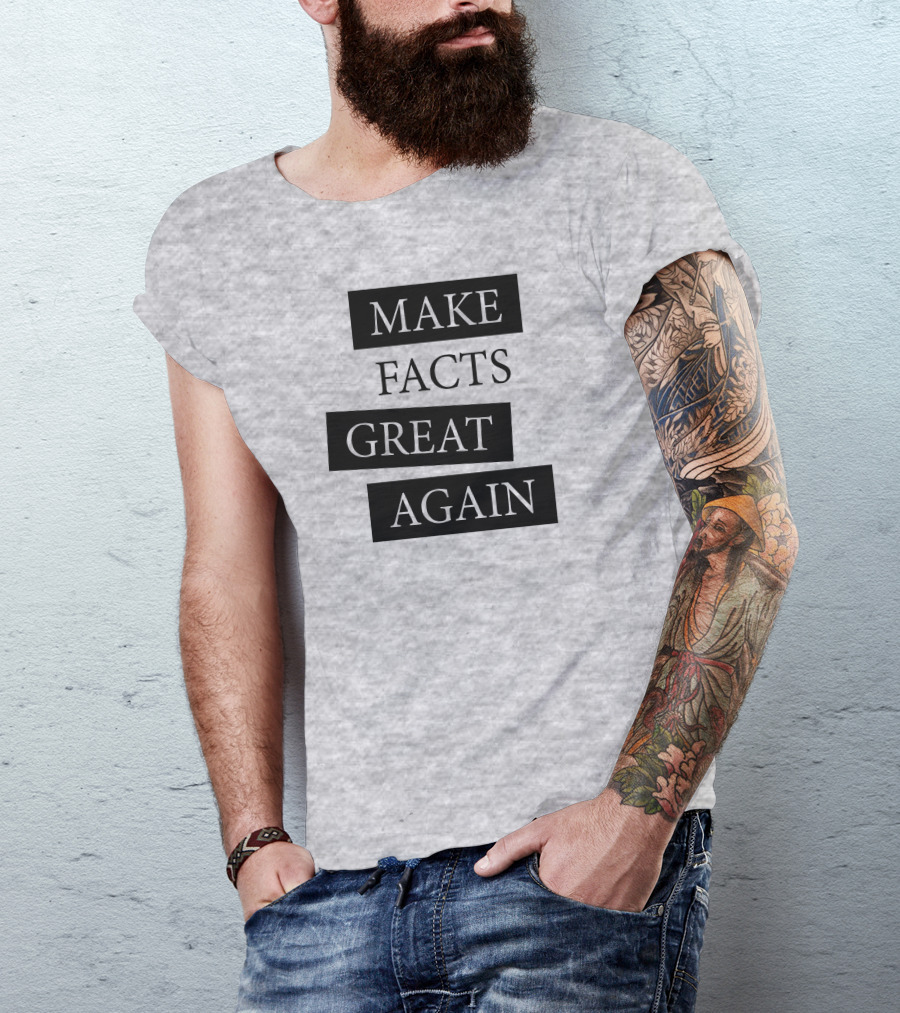 Make Facts Great Again T-Shirt