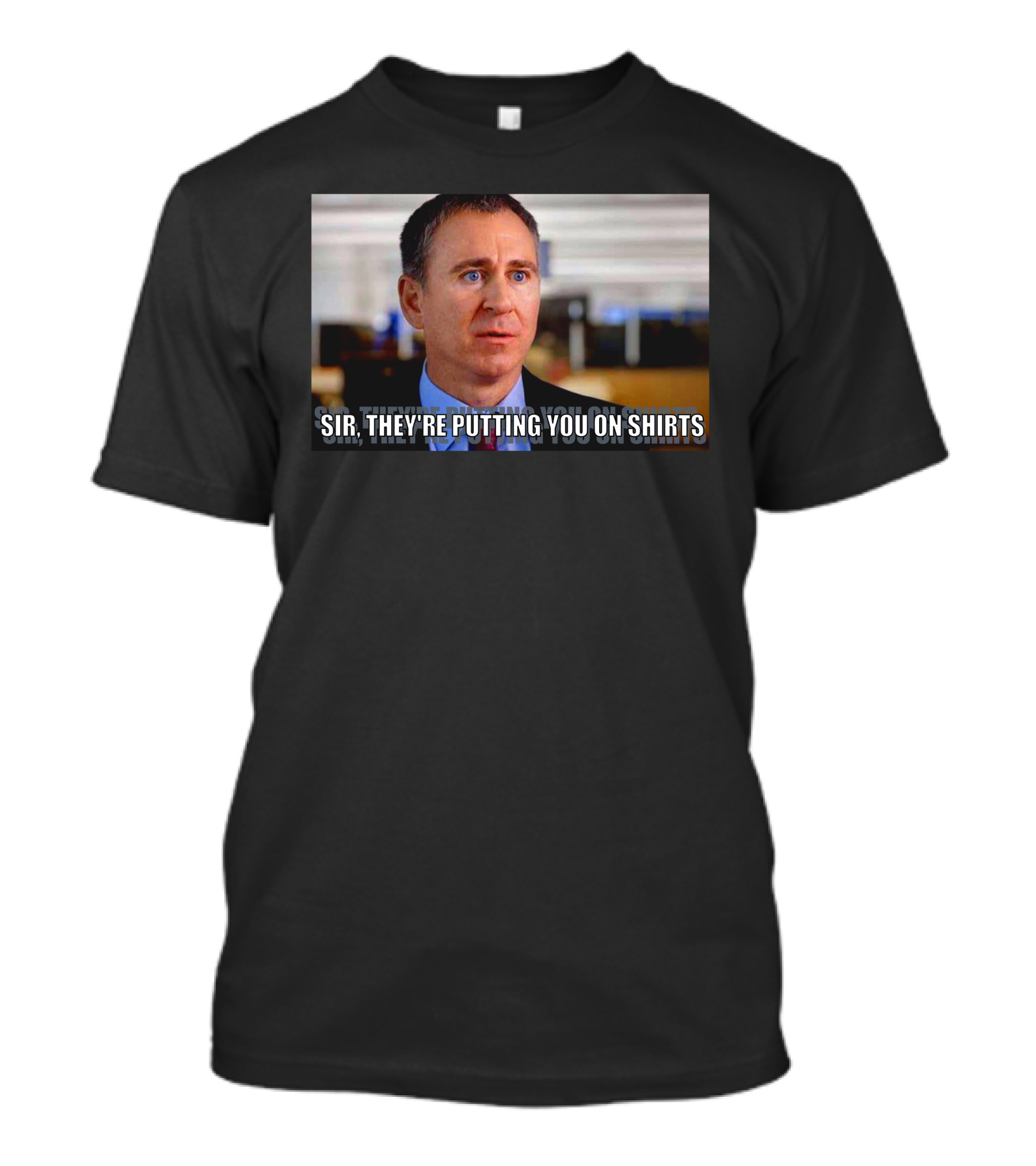 Sir They're Putting You On T-Shirt
