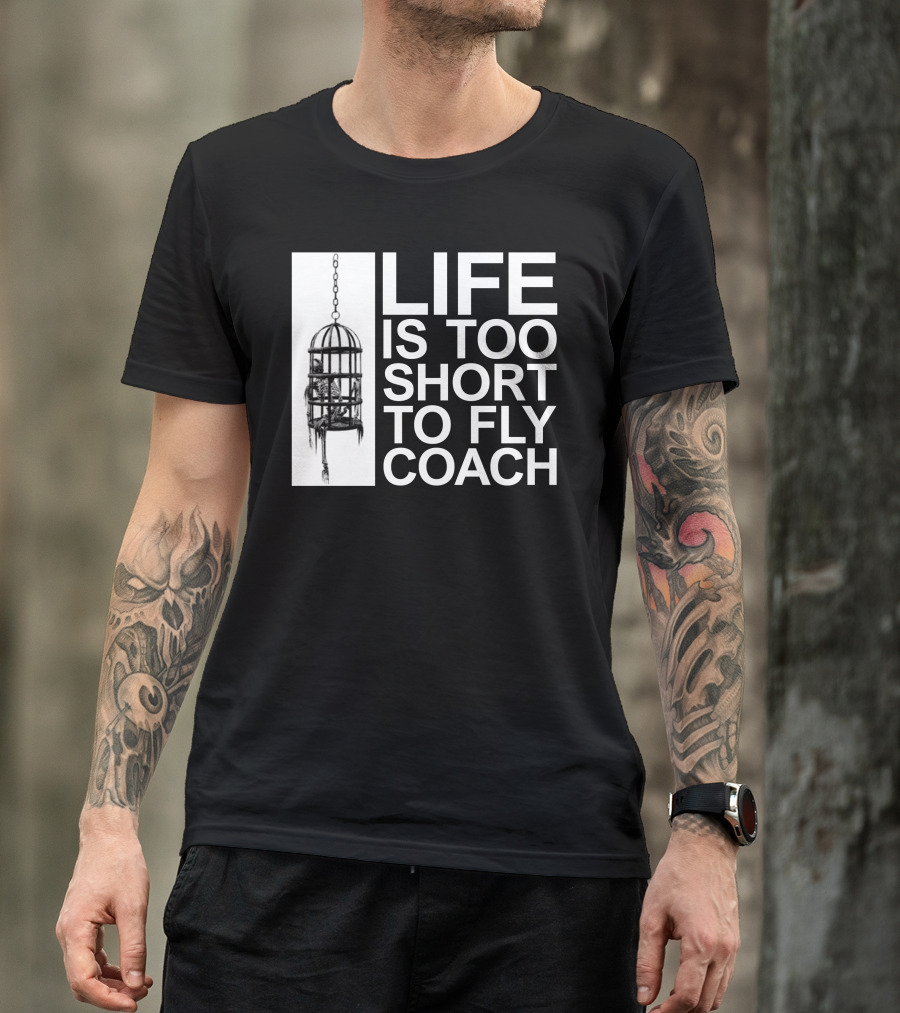 Life Is Too Short To Fly Coach Hanging Cage Mega64 Shop T-Shirt