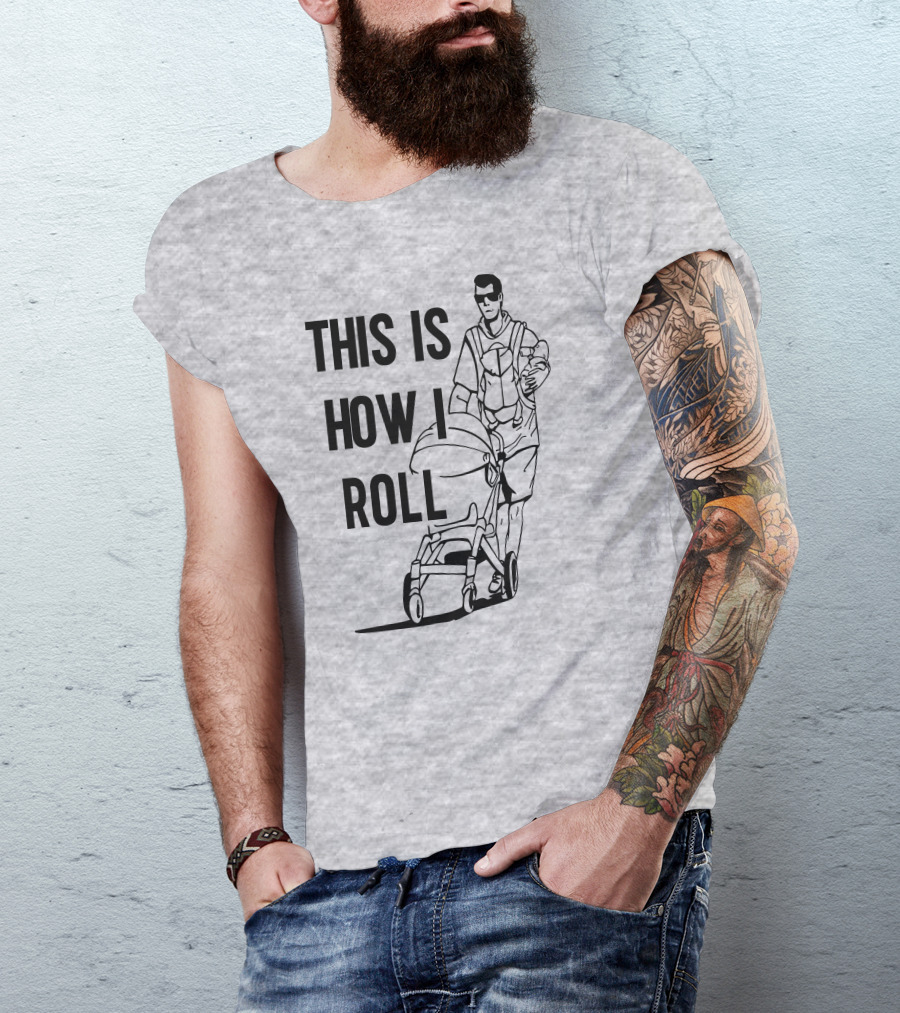 Aaron Hoyland This Is How I Roll Dad Pushing Stroller With Baby T-Shirt