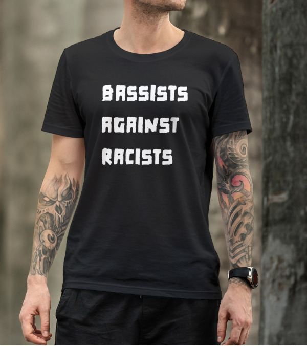 Shirtsthtgohard Bassists Against Racists T-Shirt