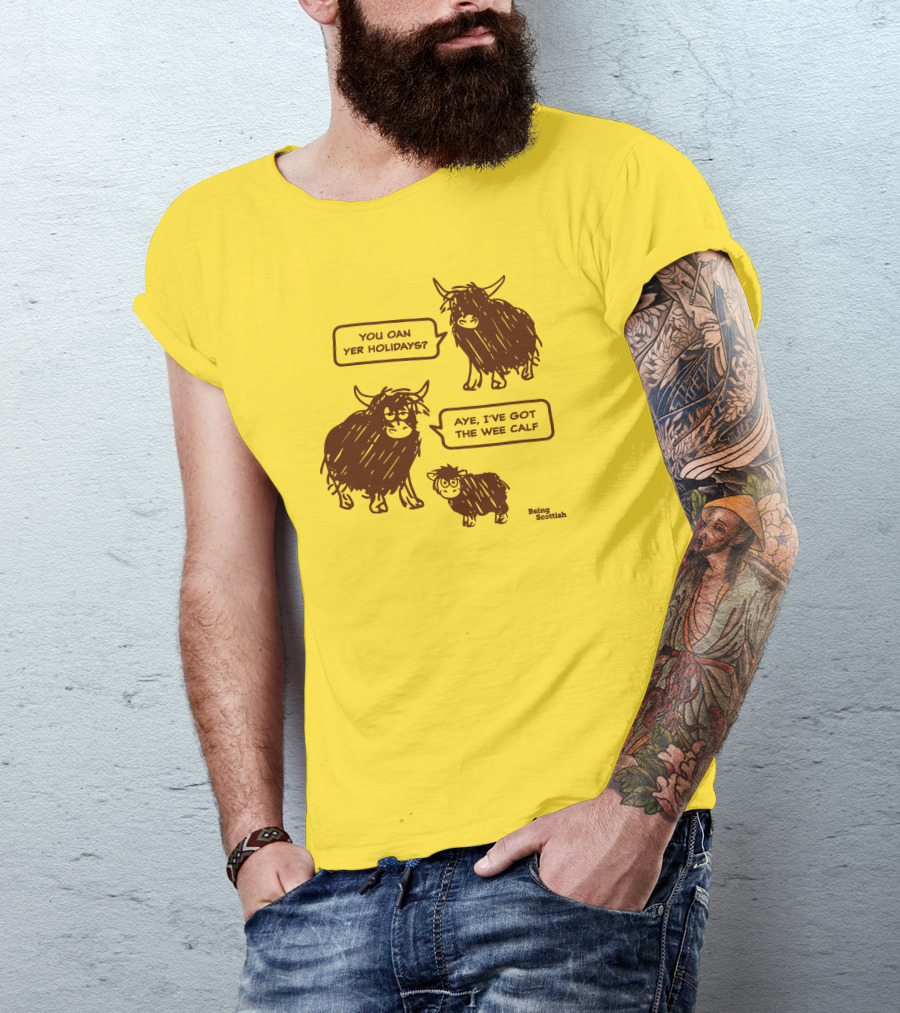 Being Scottish Store You Oan Yer Holidays Aye I've Got The Wee Calf T-Shirt