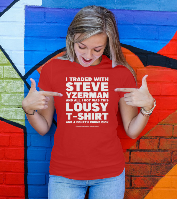 I Traded With Steve Yzerman And All I Got Was This Lousy T-Shirt And A Fourth Round Pick T-Shirt