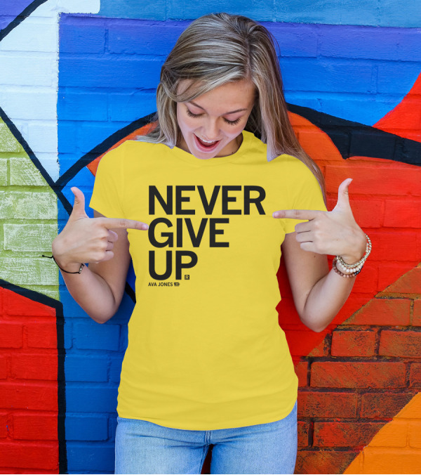 NEVER GIVE UP Ava Jones 13S T-Shirt