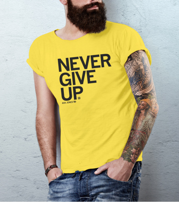 NEVER GIVE UP Ava Jones 13S T-Shirt