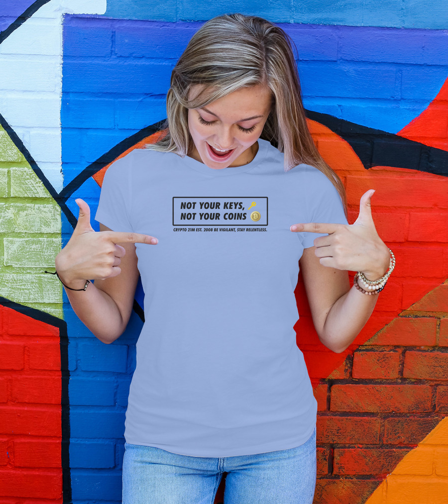 Not Your Keys Not Your Coins Crypto 21M Est 2008 Be Vigilant Stay Relentless T-Shirt