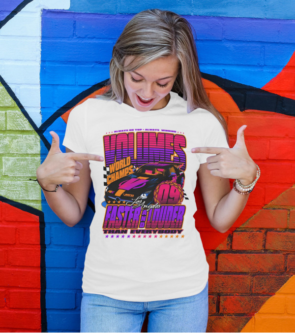 VOLUMES World Champs Los Angeles Faster And Louder Than Everybody 09 Always On Top Always Winning T-Shirt