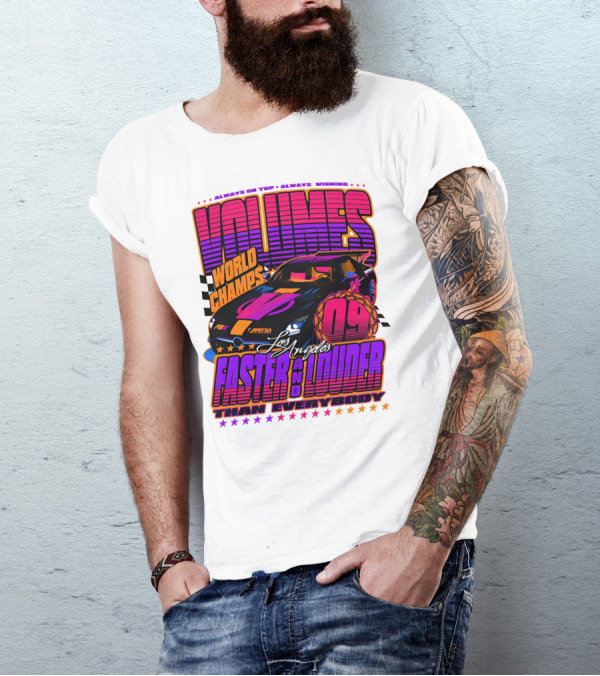 VOLUMES World Champs Los Angeles Faster And Louder Than Everybody 09 Always On Top Always Winning T-Shirt