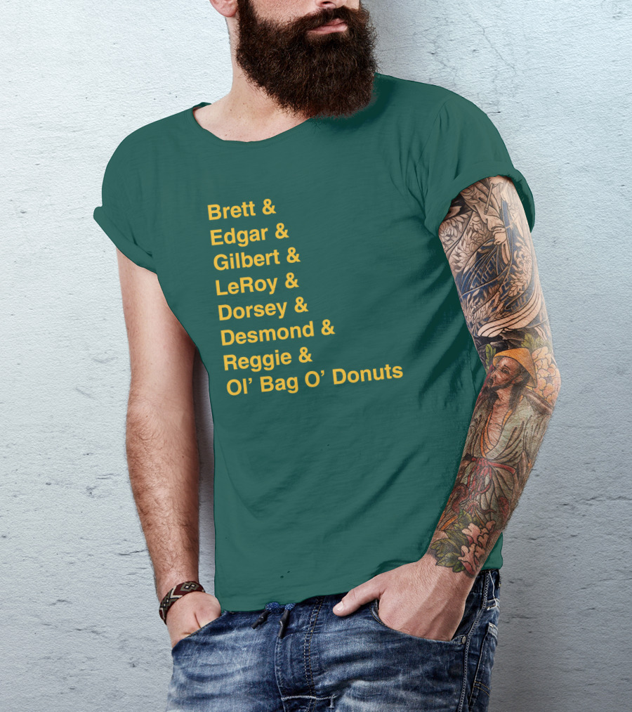 Brett Edgar Gilbert LeRoy Dorsey Desmond Reggie Ol’ Bag O’ Donuts Cheeseheadtv 1990'S Squad Names T-Shirt