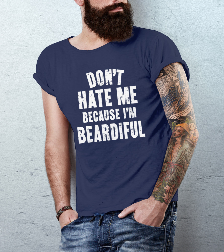 Don't Hate Me Because I'm Beardiful Text In Distressed Font T-Shirt