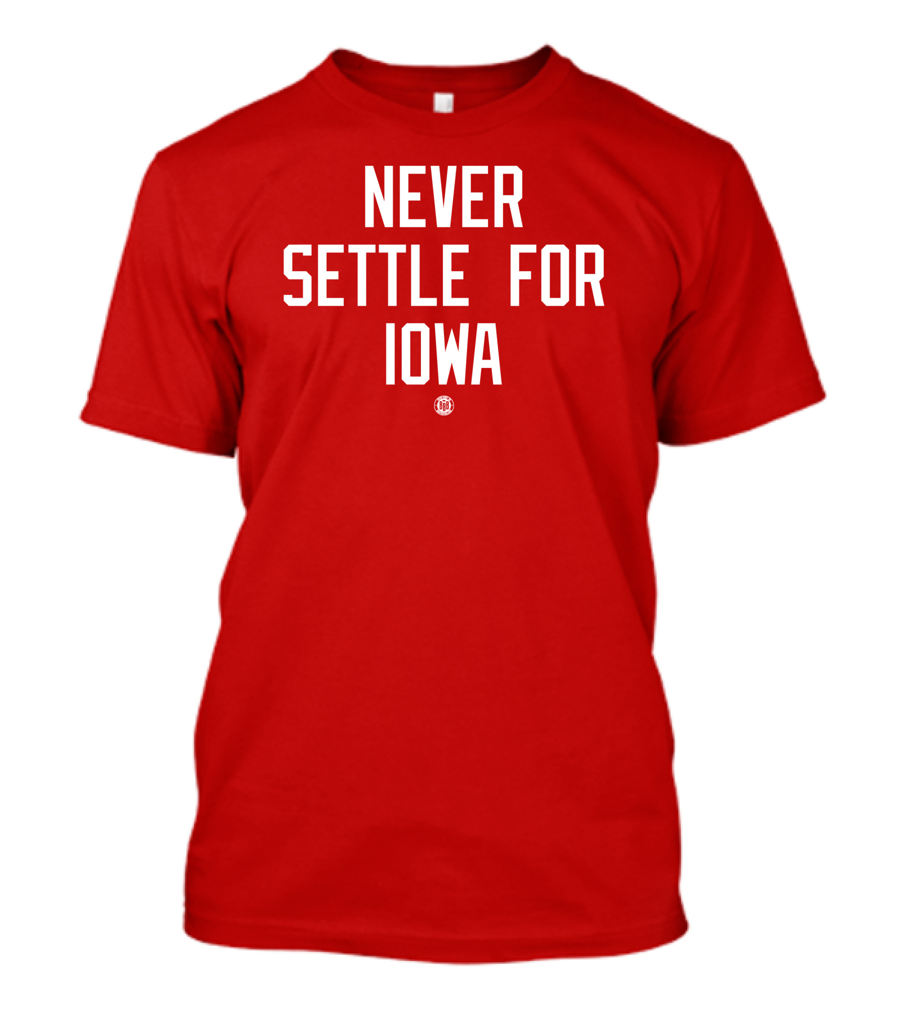 Never Settle For Iowa Red Triple B T-Shirt