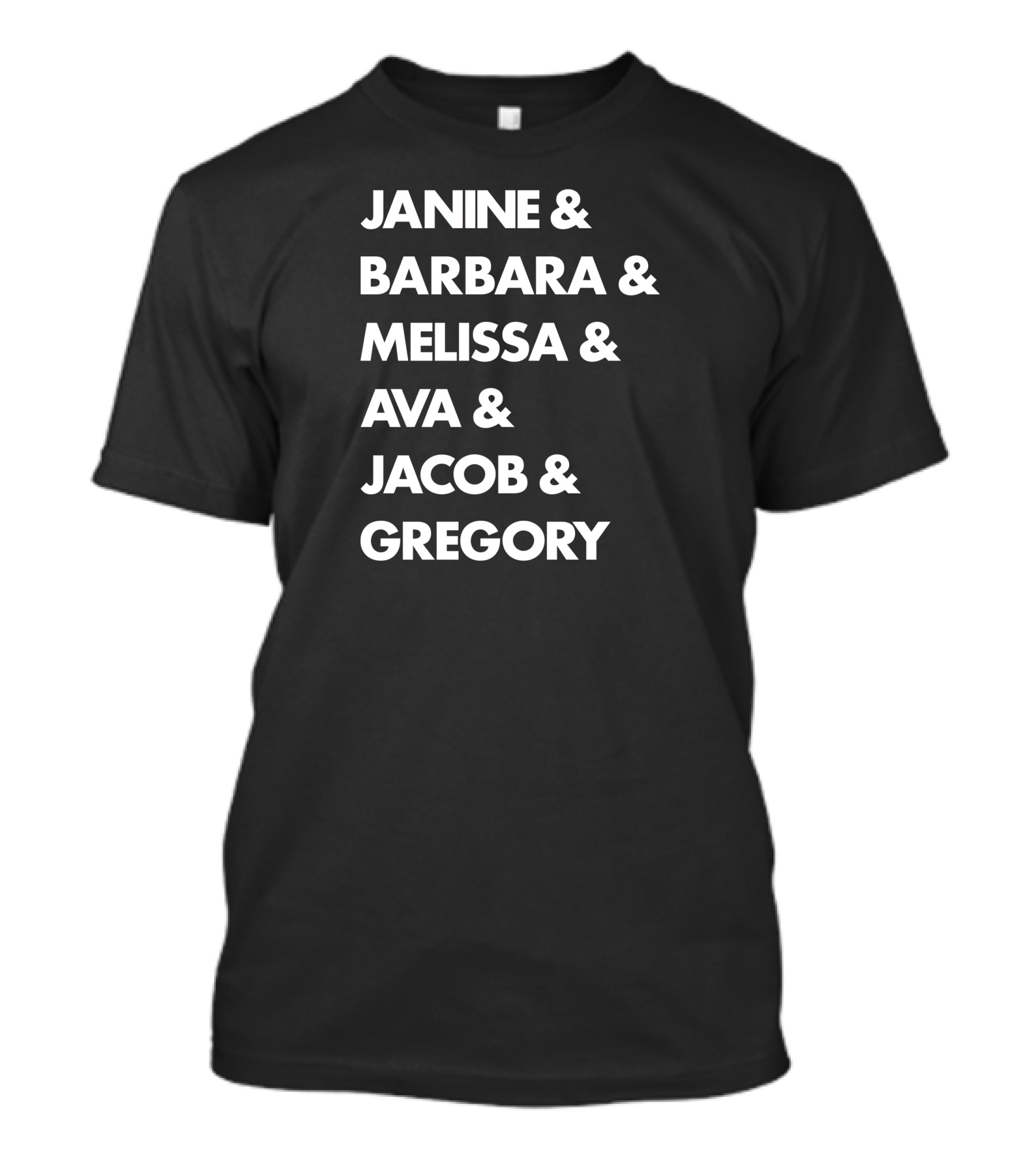 JANINE And BARBARA And MELISSA And AVA And JACOB And GREGORY T-Shirt