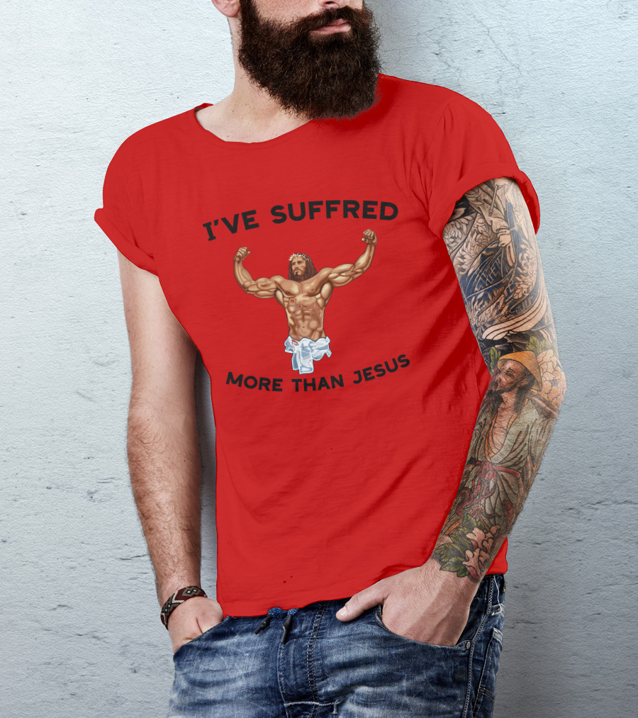 Shirtsthtgohard I've Suffered More Than Jesus Flexing Buff Iconic T-Shirt