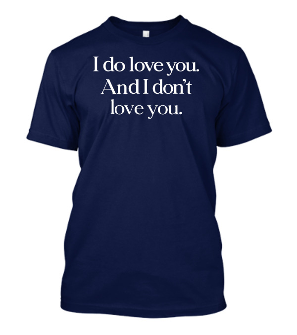 I Do Love You And I Don't Love You Text On Navy Background T-Shirt