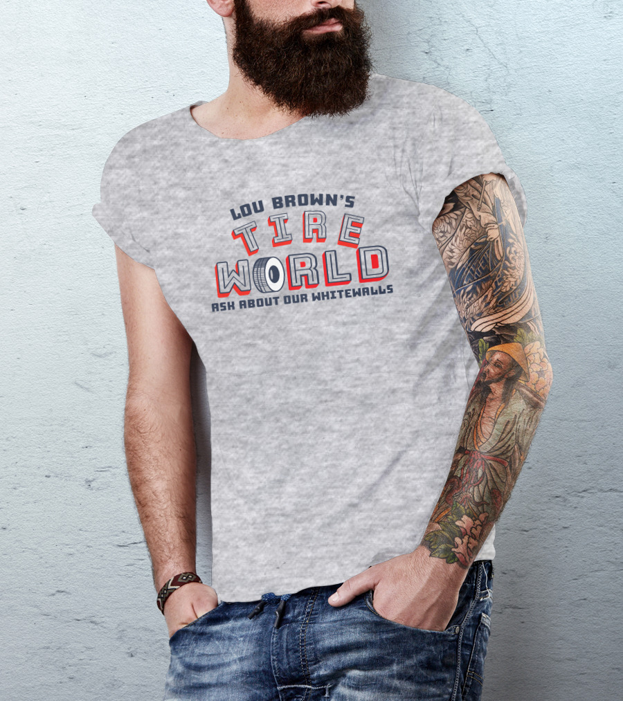 Lou Brown's Tire World Ask About Our Whitewalls Super 70S Sports Store T-Shirt