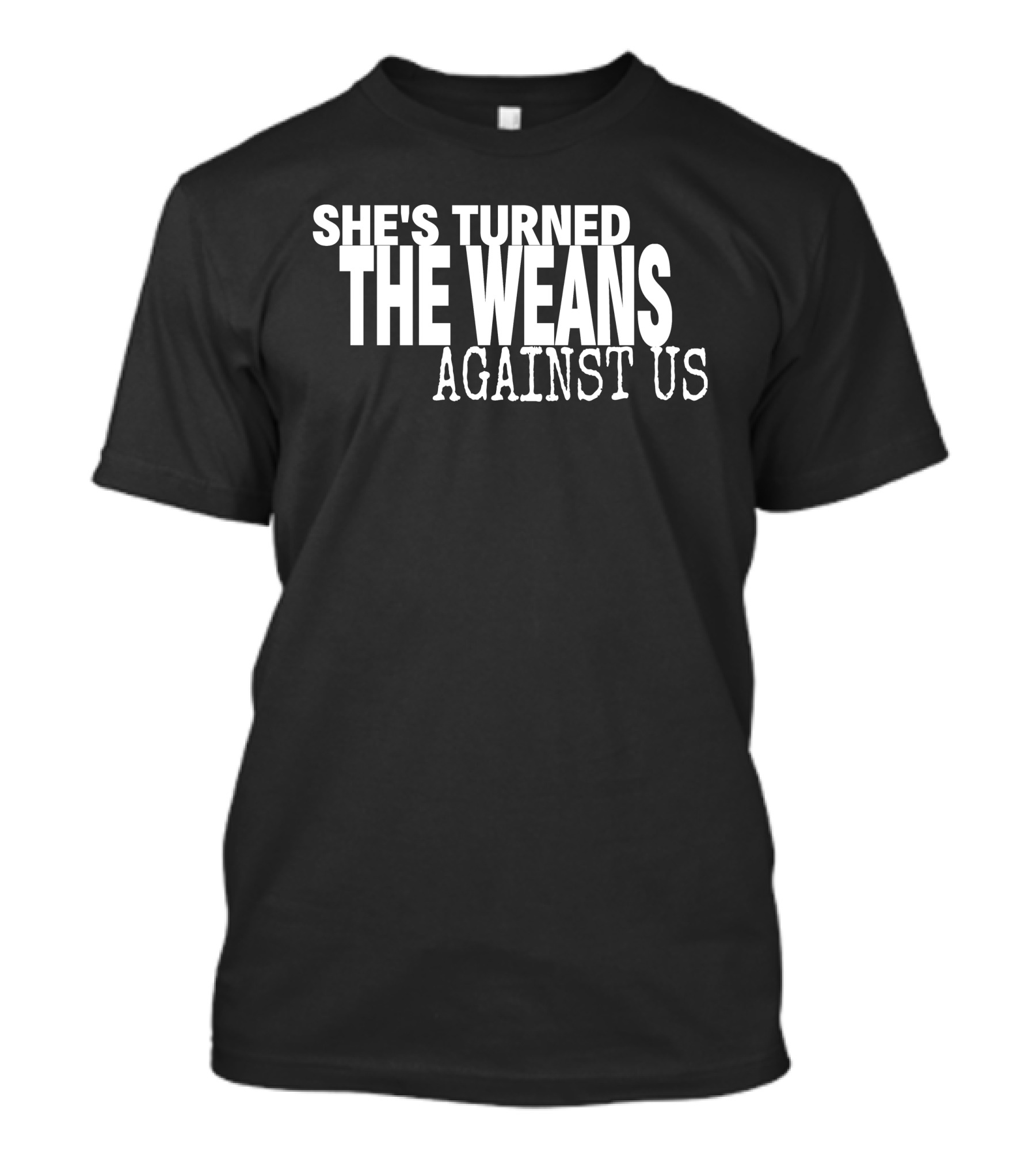 She's Turned The Weans Against Us T-Shirt
