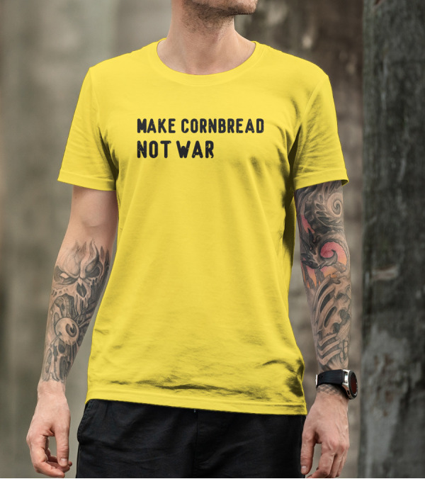 Make Cornbread Not War T-Shirt