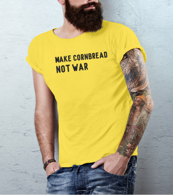 Make Cornbread Not War T-Shirt
