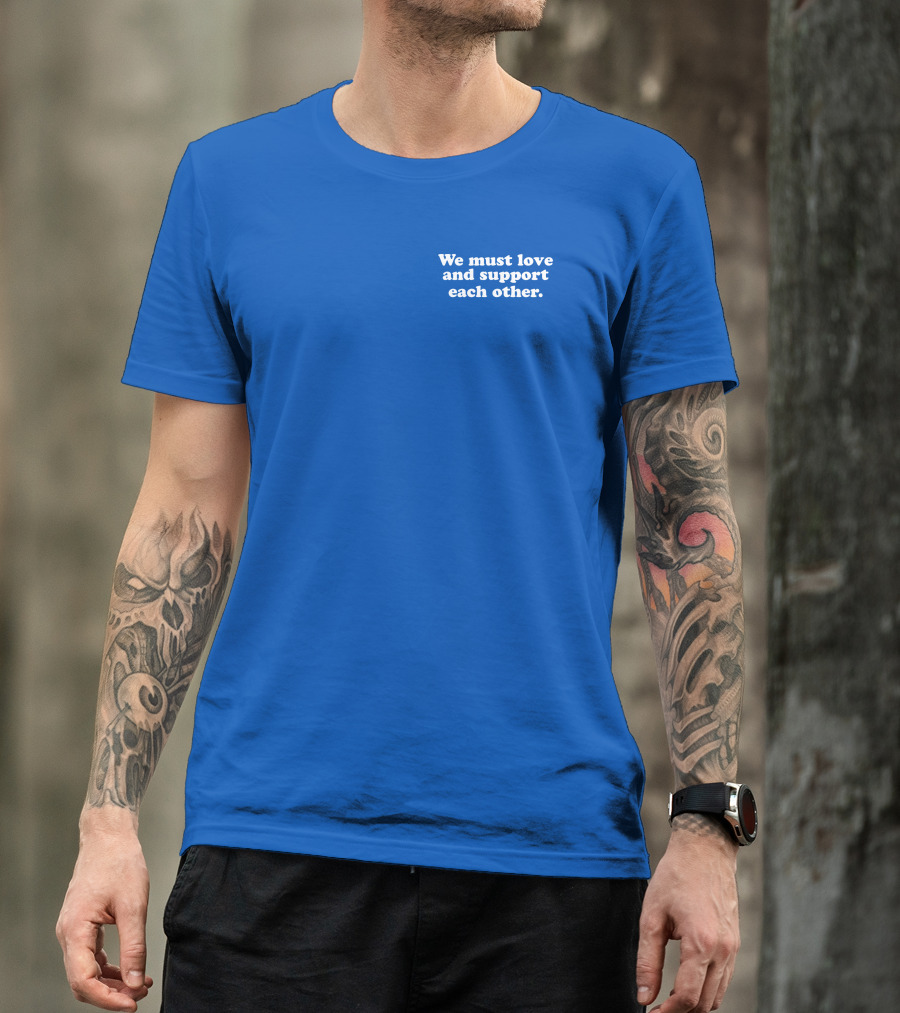 Shea Wesley Martin We Must Love And Support Each Other Blue T-Shirt
