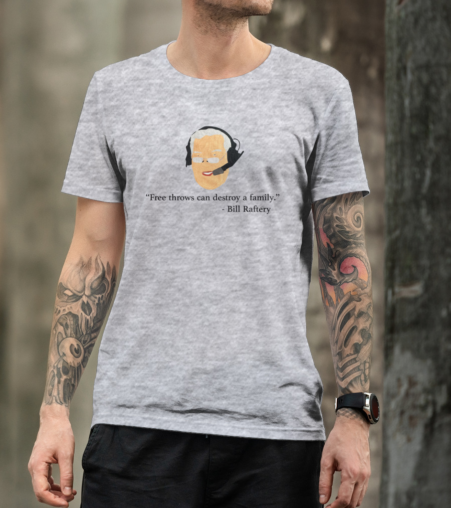 Free Throws Can Destroy A Family Bill Raftery Ben Stevens T-Shirt