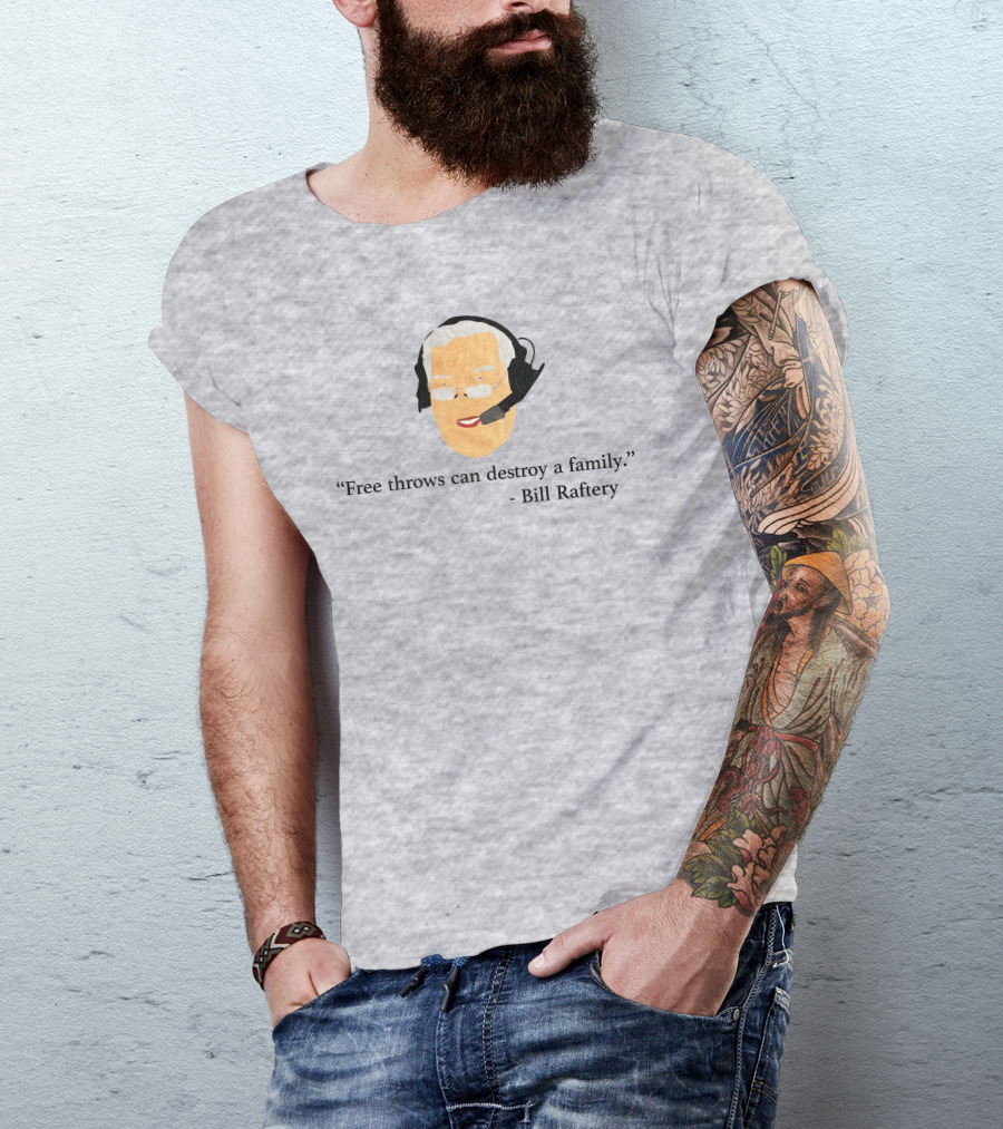 Free Throws Can Destroy A Family Bill Raftery Ben Stevens T-Shirt