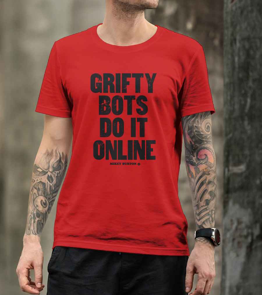 Grifty Bots Do It Online Mikey Burton T-Shirt