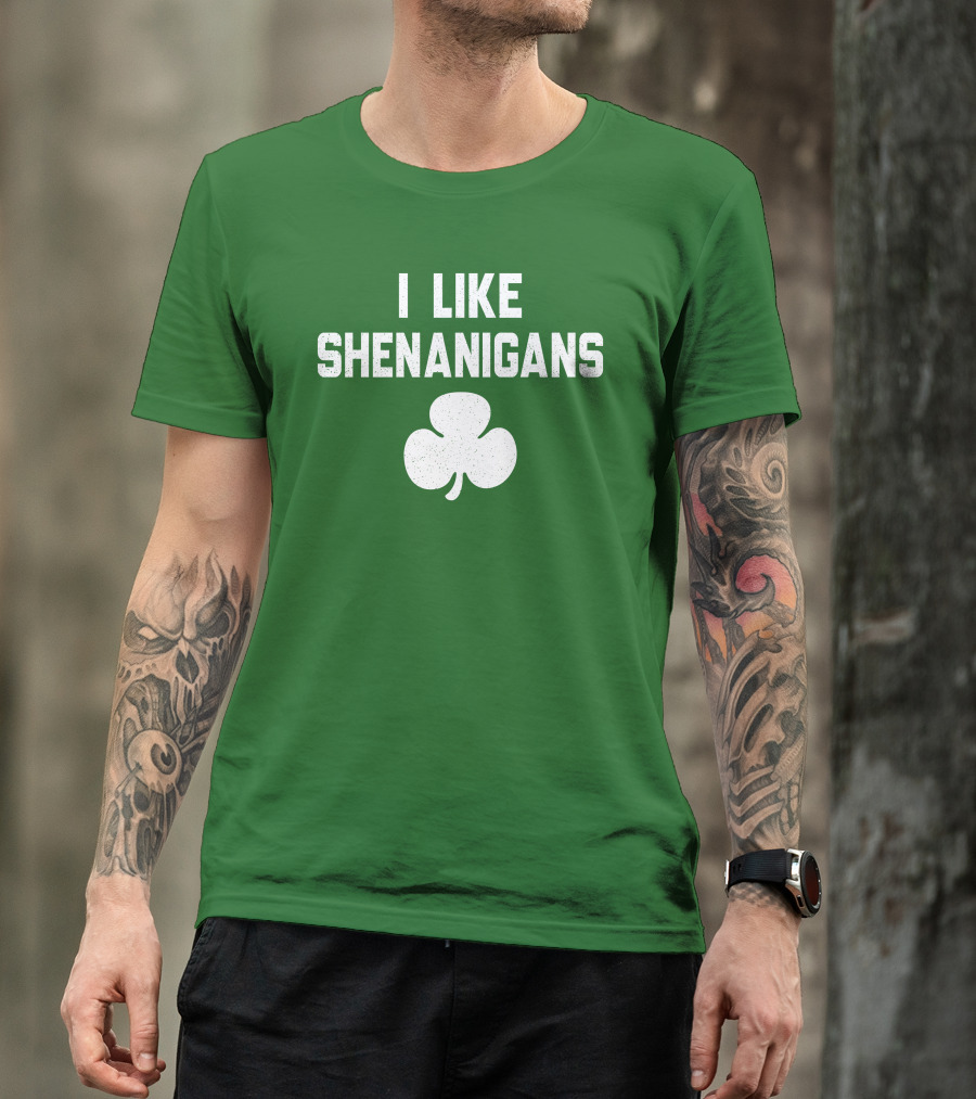 I Like Shenanigans Shamrock Irish Green St. Patrick's Day T-Shirt