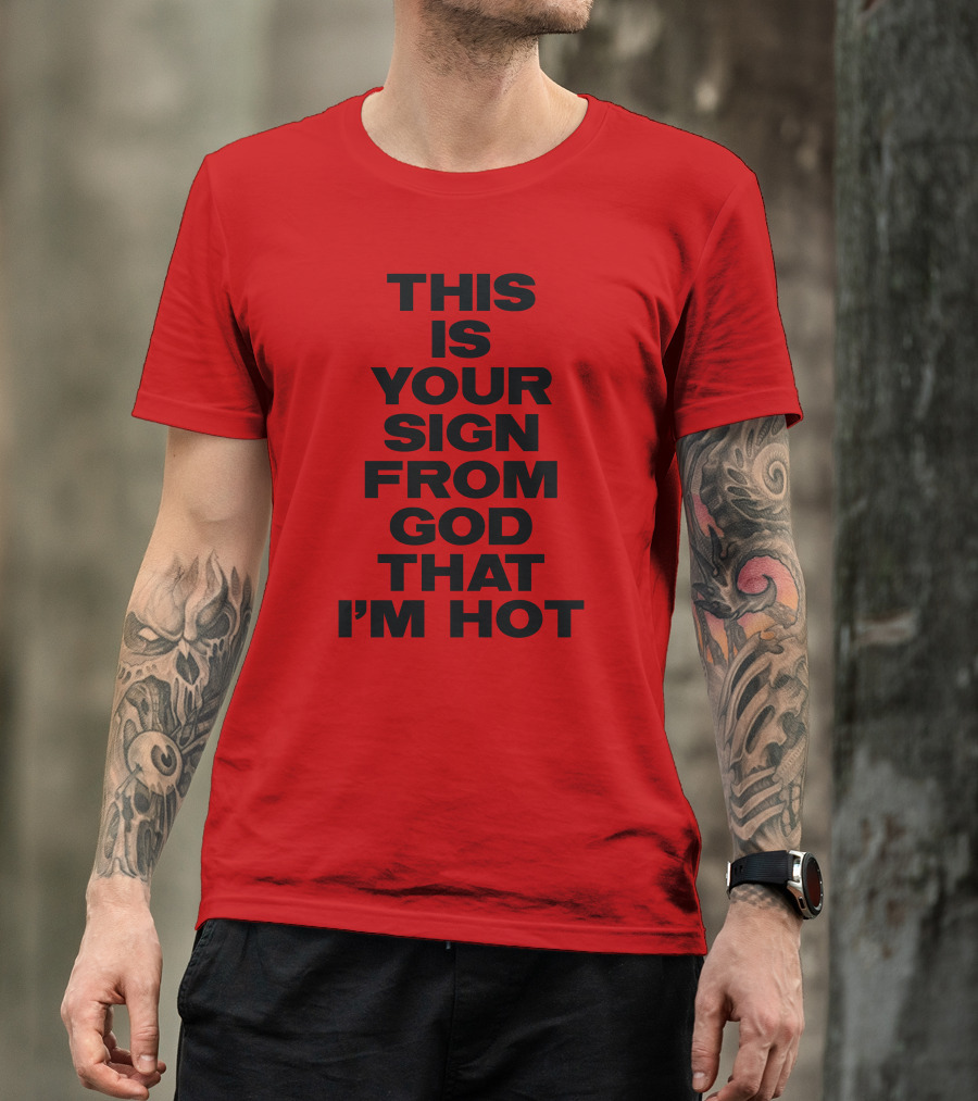MARINA This Is Your Sign From God That I'm Hot T-Shirt