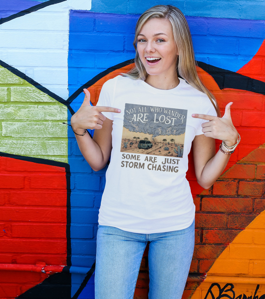 Not All Who Wander Are Lost Some Are Just Storm Chasing Van In Desert Storm T-Shirt