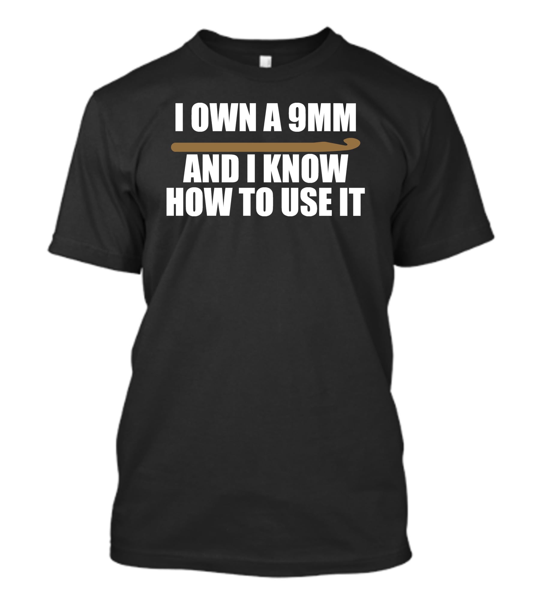 I Own A 9Mm And I Know How To Use It Crochet Hook T-Shirt