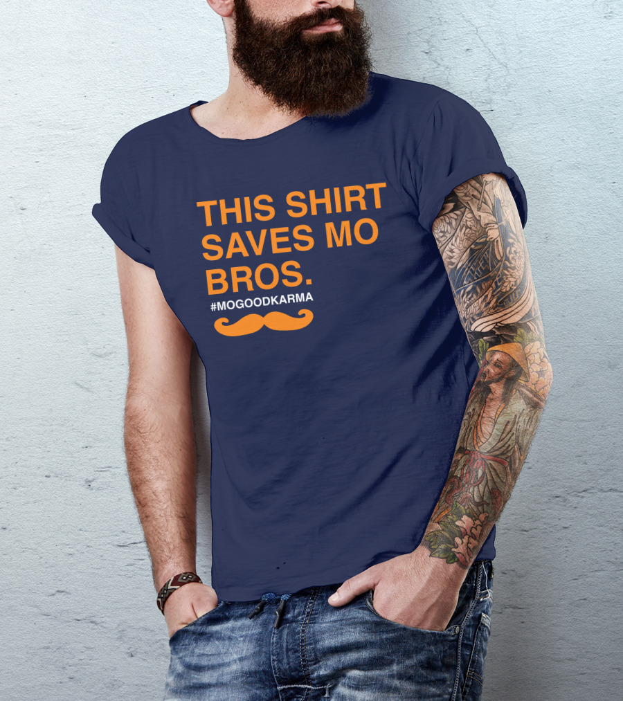 THIS SHIRT SAVES MO BROS #MOGOODKARMA MOUSTACHE T-Shirt