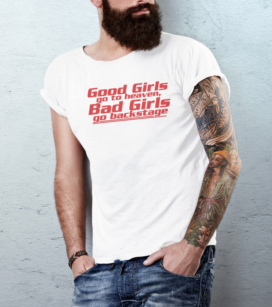 Dababydani Good Girls Go To Heaven Bad Girls Go Backstage T-Shirt