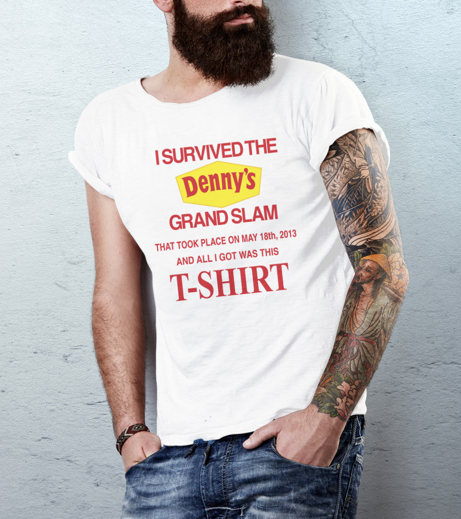 I Survived The Denny's Grand Slam That Took Place On May 18th 2013 And All I Got Was This T-Shirt