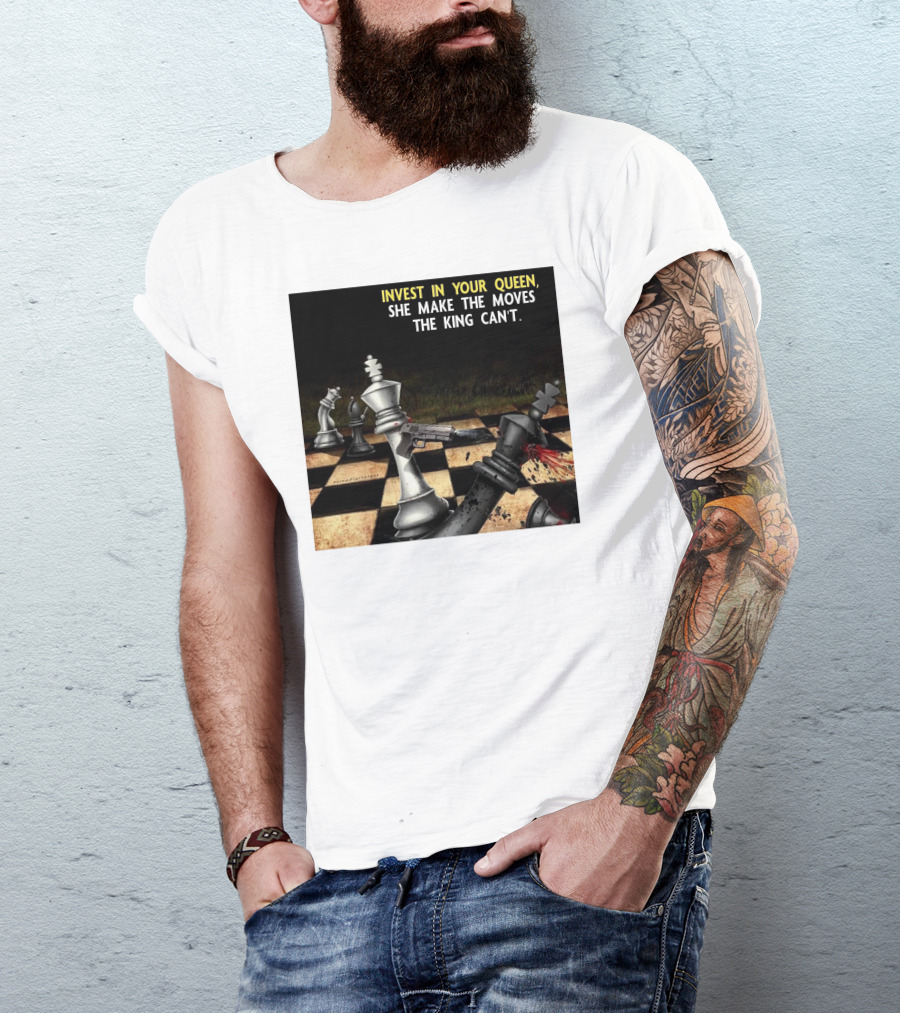 Invest In Your Queen She Make The Moves The King Can't Chess Piece Conflict T-Shirt
