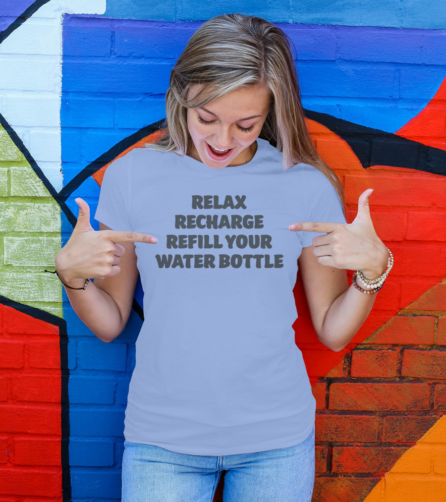 Relax Recharge Refill Your Water Bottle T-Shirt