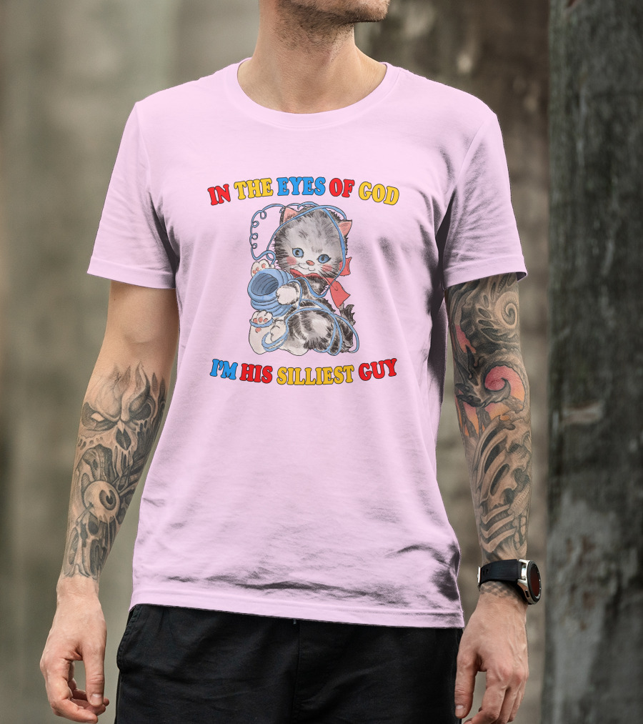 In The Eyes Of God I'm His Silliest Guy Playing Kitten T-Shirt
