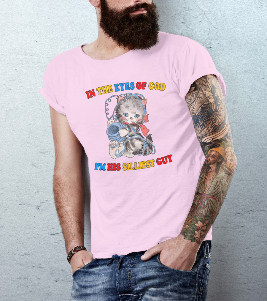 In The Eyes Of God I'm His Silliest Guy Playing Kitten T-Shirt